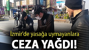 İzmir'de yasağa uymayanlara ceza yağdı!