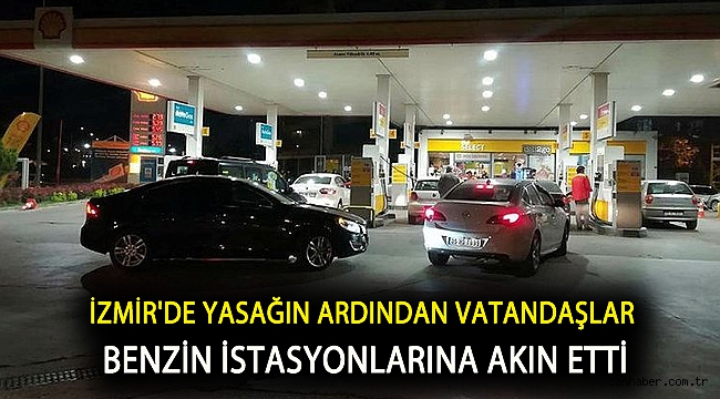 İzmir'de yasağın ardından vatandaşlar benzin istasyonlarına akın etti