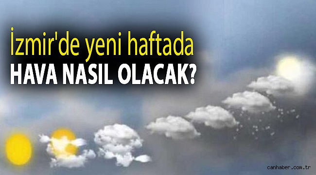 İzmir'de yeni haftada hava nasıl olacak?