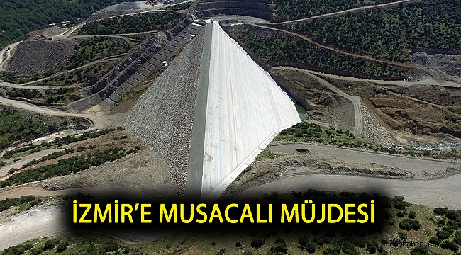İzmir’e Musacalı Müjdesi: Dev barajın gövdesi tamamlandı