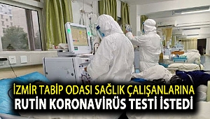 İzmir Tabip Odası sağlık çalışanlarına rutin Koronavirüs testi istedi