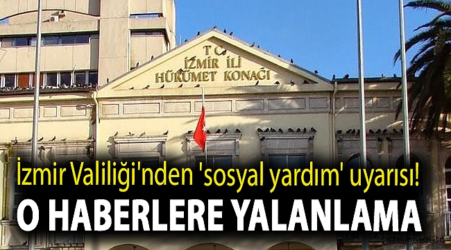 İzmir Valiliği'nden 'sosyal yardım' uyarısı! O haberlere yalanlama
