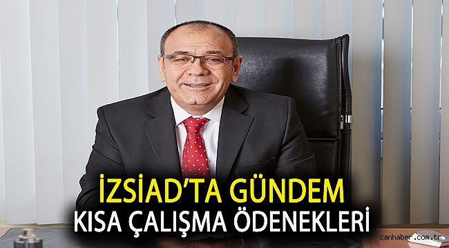 İZSİAD’ta gündem kısa çalışma ödenekleri