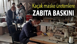 Kaçak maske üretenlere zabıta baskını