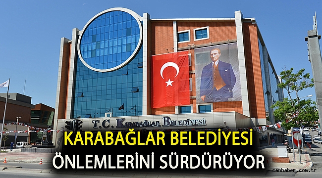 Karabağlar Belediyesi önlemlerini sürdürüyor