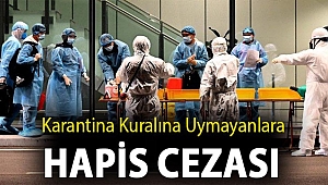 Karantina kuralına uymayanlara hapis cezası