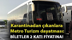 Karantinadan çıkanlara Metro Turizm dayatması: Biletler 2 katı fiyatına!