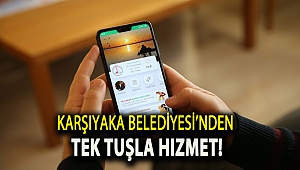 Karşıyaka Belediyesi’nden tek tuşla hizmet!