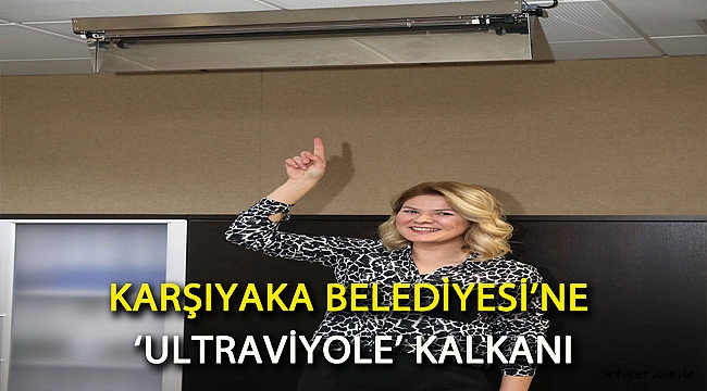 Karşıyaka Belediyesi’ne ‘ultraviyole’ kalkanı