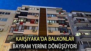 Karşıyaka'da balkonlar bayram yerine dönüşüyor!