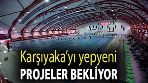 Karşıyaka’yı yepyeni projeler bekliyor