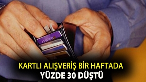Kartlı alışveriş bir haftada yüzde 30 düştü