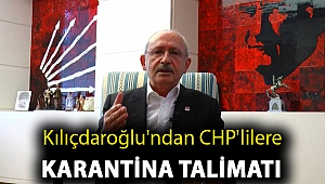 Kılıçdaroğlu'ndan CHP'lilere karantina talimatı