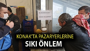Konak’ta pazaryerlerine sıkı önlem
