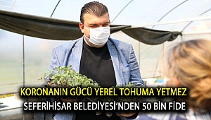 Koronanın gücü yerel tohuma yetmez , Seferihisar Belediyesinden 50 bin fide