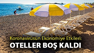 Koronavirüsün Ekonomiye Etkileri: Oteller boş kaldı