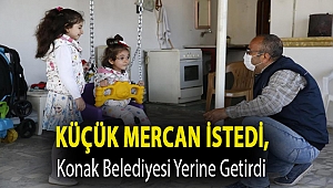 KÜÇÜK MERCAN İSTEDİ, KONAK BELEDİYESİ YERİNE GETİRDİ
