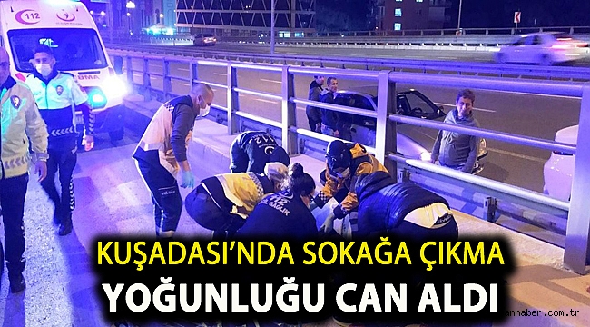 Kuşadası’nda sokağa çıkma yoğunluğu can aldı