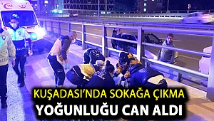 Kuşadası’nda sokağa çıkma yoğunluğu can aldı