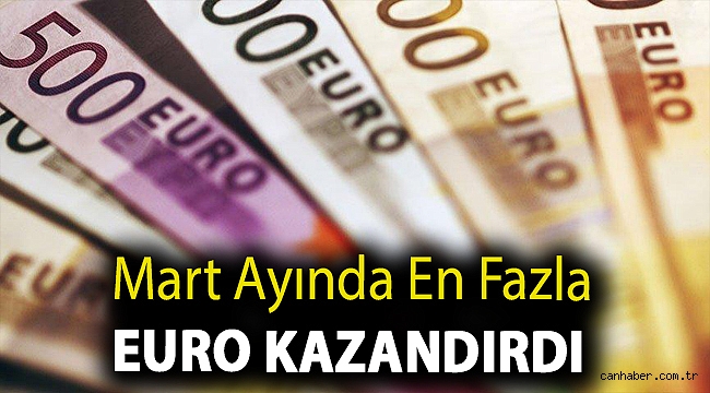 Mart ayında en fazla euro kazandırdı