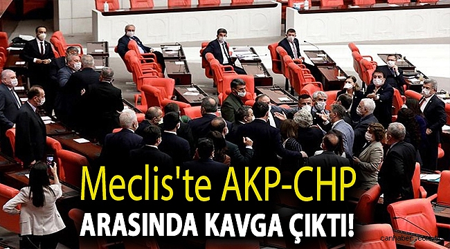 Meclis'te AKP-CHP arasında kavga çıktı!