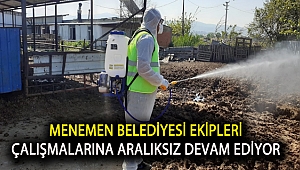 Menemen Belediyesi ekipleri çalışmalarına aralıksız devam ediyor