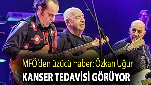 MFÖ'den üzücü haber: Özkan Uğur kanser tedavisi görüyor