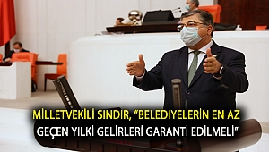 Milletvekili Sındır, “Belediyelerin en az geçen yılki gelirleri garanti edilmeli”