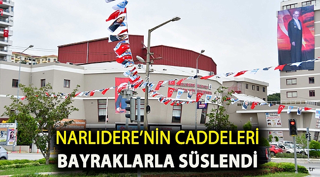 Narlıdere’nin caddeleri bayraklarla süslendi