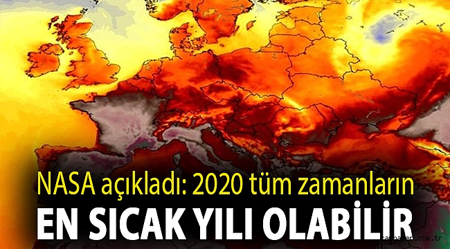 NASA açıkladı: 2020 tüm zamanların en sıcak yılı olabilir