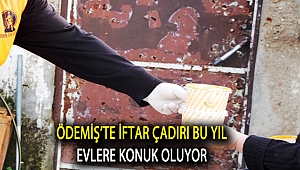 Ödemiş’te iftar çadırı bu yıl evlere konuk oluyor
