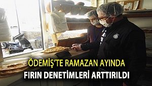 Ödemiş’te Ramazan ayında fırın denetimleri arttırıldı