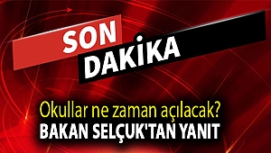 Okullar ne zaman açılacak? Bakan Selçuk'tan yanıt