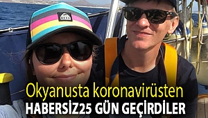 Okyanusta koronavirüsten habersiz 25 gün geçirdiler