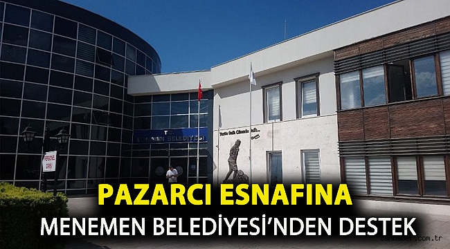 Pazarcı esnafına Menemen Belediyesi'nden destek