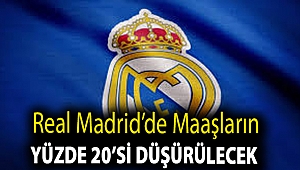 Real Madrid’de maaşların yüzde 20’si düşürülecek