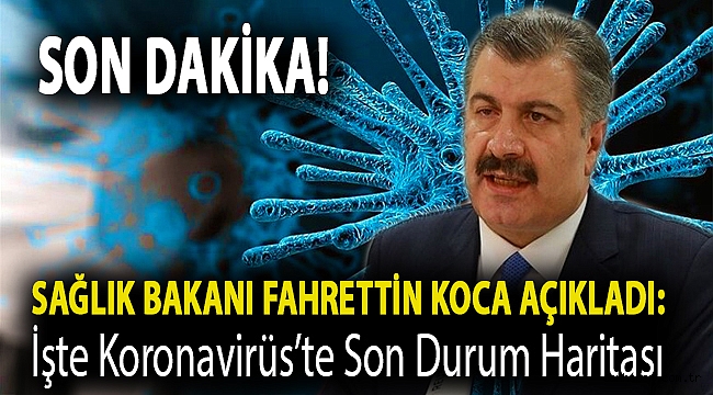 Sağlık Bakanı Fahrettin Koca Açıkladı: İşte Koronavirüs'te Son Durum