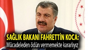 Sağlık Bakanı Fahrettin Koca: Mücadeleden ödün vermemekte kararlıyız