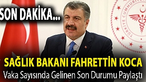 Sağlık Bakanı Fahrettin Koca vaka sayısında gelinen son durumu paylaştı