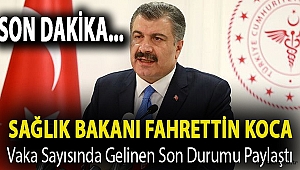 Sağlık Bakanı Fahrettin Koca vaka sayısında gelinen son durumu paylaştı