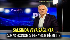 Salgında veya Sağlıkta Sokak Ekonomisi Her Yerde Hizmette