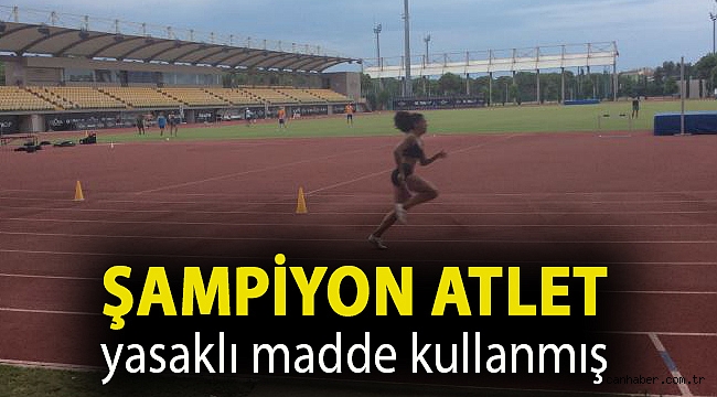 Şampiyon atlet yasaklı madde kullanmış
