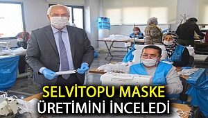 Selvitopu maske üretimini inceledi