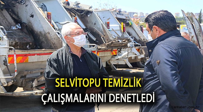 Selvitopu temizlik çalışmalarını denetledi