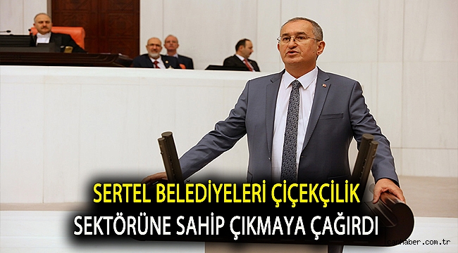 Sertel belediyeleri çiçekçilik sektörüne sahip çıkmaya çağırdı