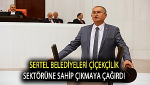 Sertel belediyeleri çiçekçilik sektörüne sahip çıkmaya çağırdı