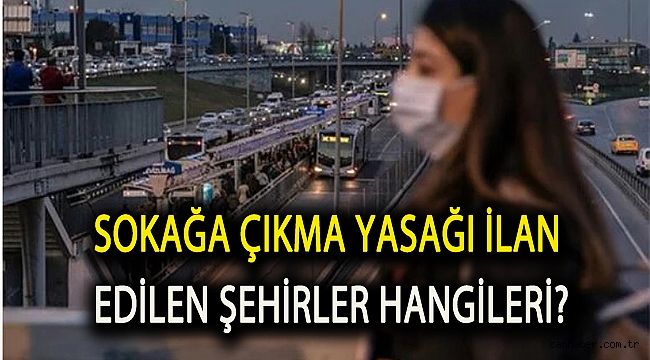 31 Şehirde Sokağa Çıkma Yasağı İlan Edildi