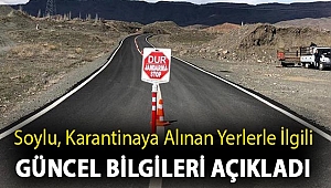 Soylu, karantinaya alınan yerlerle ilgili güncel bilgileri açıkladı