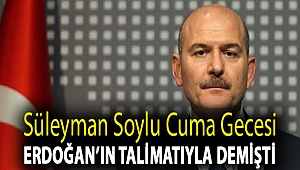 Süleyman Soylu Cuma gecesi Erdoğan’ın talimatıyla demişti