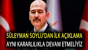 Süleyman Soylu'dan ilk açıklama… Aynı kararlılıkla devam etmeliyiz